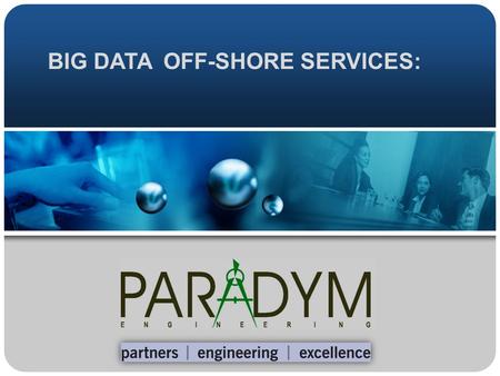 BIG DATA OFF-SHORE SERVICES:. Off-Shore “Big Data” Center: Modern Facilities in Bangalore’s Central Business District 60,000 Sqft. Space  Capacity for.