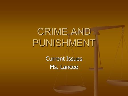 CRIME AND PUNISHMENT Current Issues Ms. Lancee. Class discussion… what crimes are the most taboo? Why? Why?