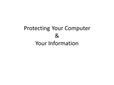 Protecting Your Computer & Your Information