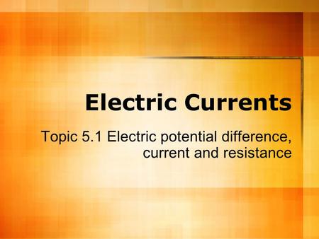 Topic 5.1 Electric potential difference, current and resistance