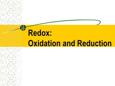 Redox: Oxidation and Reduction Definitions Oxidation: loss of e- in an atom increase in oxidation number (ex: -1  0 or +1  +2)  Reduction: gain of.