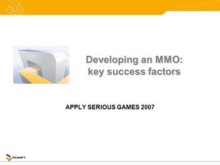 Developing an MMO: key success factors APPLY SERIOUS GAMES 2007.