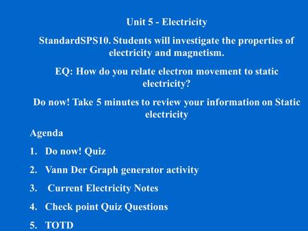 Unit 5 - Electricity StandardSPS10. Students will investigate the properties of electricity and magnetism. EQ: How do you relate electron movement to static.