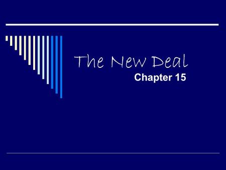 The New Deal Chapter 15. Chapter Overview FDR launches a program aiming to end the Great Depression. The Depression and Roosevelt’s New Deal have profound.