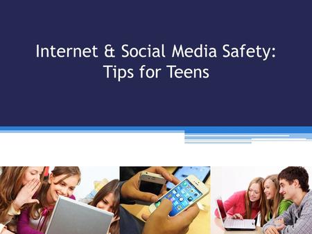 Internet & Social Media Safety: Tips for Teens. OBJECTIVES Following completion of this session you will be able to: Identify common mistakes made when.