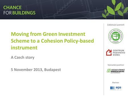 Moving from Green Investment Scheme to a Cohesion Policy-based instrument A Czech story 5 November 2013, Budapest.