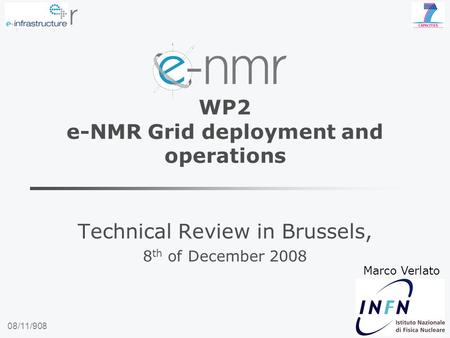 08/11/908 WP2 e-NMR Grid deployment and operations Technical Review in Brussels, 8 th of December 2008 Marco Verlato.