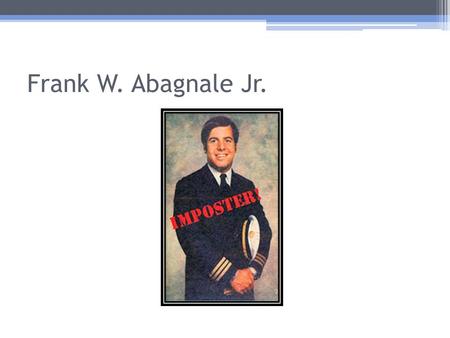 Frank W. Abagnale Jr.. Brief History Criminal AccomplishmentsCrime Prevention Accomplishments Between the ages of 16 and 21, he successfully posed as.