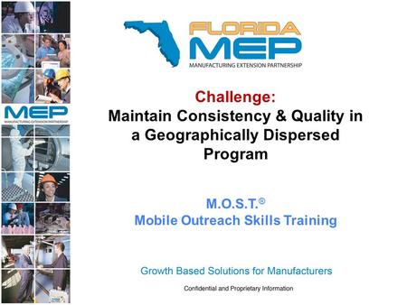 Challenge: Maintain Consistency & Quality in a Geographically Dispersed Program M.O.S.T. ® Mobile Outreach Skills Training.