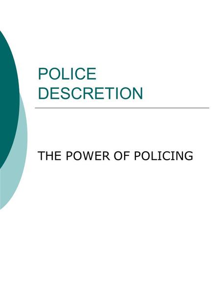 POLICE DESCRETION THE POWER OF POLICING. Variables Affecting Police Arrest Decisions Offender Variables –Age –Race –Socioeconomic –Demeanor Situation.