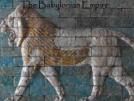 The Babylonian Empire.