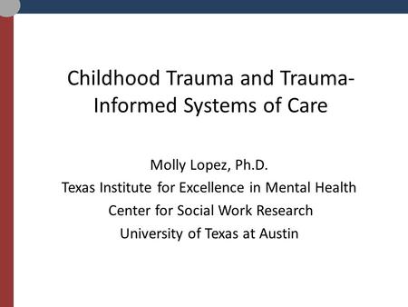 Childhood Trauma and Trauma-Informed Systems of Care