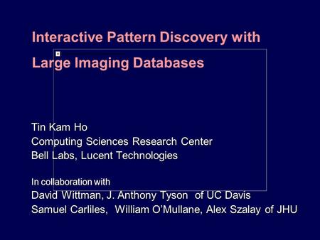 Tin Kam Ho Computing Sciences Research Center Bell Labs, Lucent Technologies In collaboration with David Wittman, J. Anthony Tyson of UC Davis Samuel Carliles,