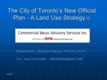 3/27/031 The City of Toronto’s New Official Plan - A Land Use Strategy © Prepared by: Stephen Fagyas, M.C.I.P., R.P.P. Tel: 416.712.9309