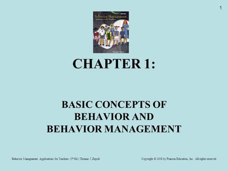 Behavior Management: Applications for Teachers (5 th Ed.) Thomas J. Zirpoli Copyright © 2008 by Pearson Education, Inc. All rights reserved. 1 CHAPTER.