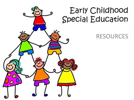 Early Childhood Special Education RESOURCES.  Early Childhood Special Education Early Childhood Special Education Wisconsin Early Childhood Indicators.