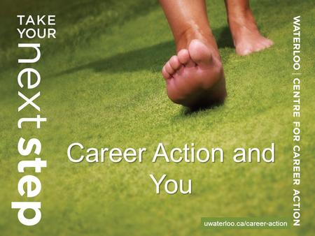 Career Action and You uwaterloo.ca/career-action.