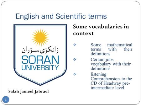 English and Scientific terms Salah Jameel Jabrael Some vocabularies in context  Some mathematical terms with their definitions  Certain jobs vocabulary.