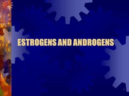 ESTROGENS AND ANDROGENS