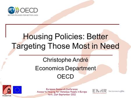 European Research Conference Access to Housing for Homeless People in Europe York, 21st September 2012 Housing Policies: Better Targeting Those Most in.