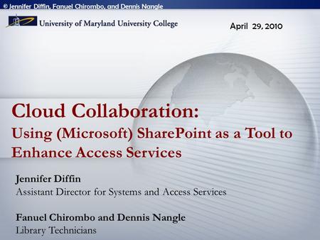 Cloud Collaboration: Using (Microsoft) SharePoint as a Tool to Enhance Access Services Jennifer Diffin Assistant Director for Systems and Access Services.