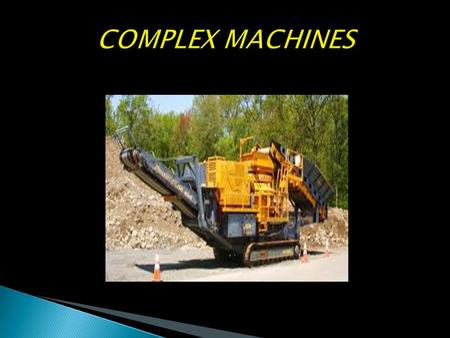  A complex machine is any machine made up of two or added simple machines. A simple machine is an elementary machine for making work easier. They modify.
