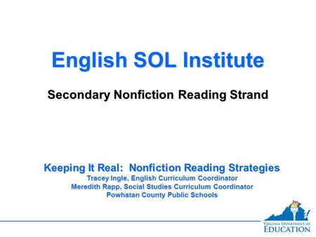 English SOL Institute Secondary Nonfiction Reading Strand English SOL Institute Secondary Nonfiction Reading Strand Keeping It Real: Nonfiction Reading.