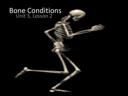 Bone Conditions Unit 3, Lesson 2.