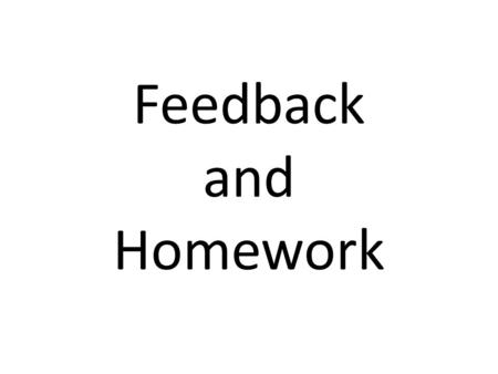 Feedback and Homework. Providing Feedback Homework assigned but not commented on has an effect size of.28 Homework is assigned and graded has an effect.