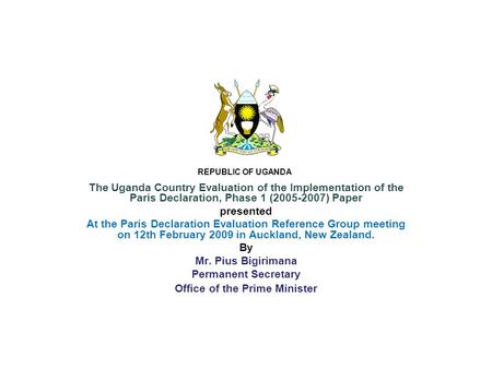 The Uganda Country Evaluation of the Implementation of the Paris Declaration, Phase 1 (2005-2007) Paper presented At the Paris Declaration Evaluation Reference.