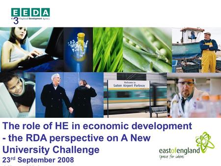 The role of HE in economic development - the RDA perspective on A New University Challenge 23 rd September 2008 Alison Webster 3.