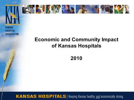 Economic and Community Impact of Kansas Hospitals 2010.