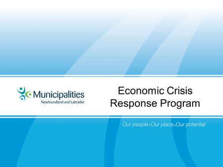 Economic Crisis Response Program. Province of Canada, 500,000 people 280 municipalities No constitutional authority Revenue is limited 74% have one or.