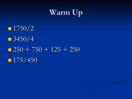 Warm Up 1750/2 1750/2 3450/4 3450/4 250 + 750 + 125 + 250 250 + 750 + 125 + 250 175/450 175/450.