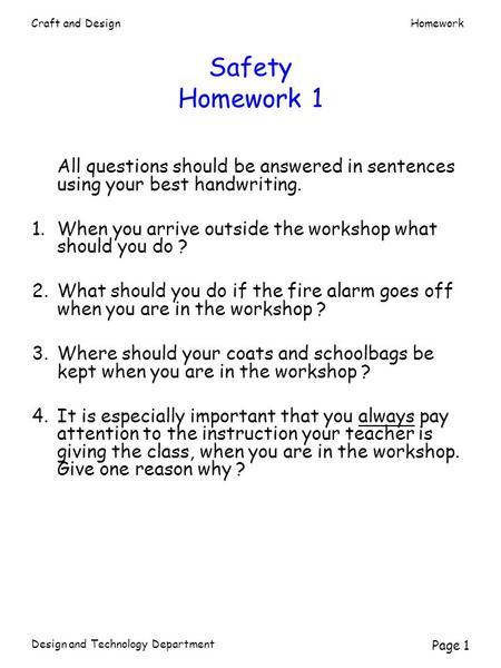 Safety Homework 1 All questions should be answered in sentences using your best handwriting.   1.	When you arrive outside the workshop what should you.