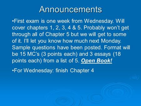 Announcements First exam is one week from Wednesday. Will cover chapters 1, 2, 3, 4 & 5. Probably won’t get through all of Chapter 5 but we will get to.