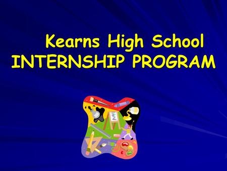 Kearns High School INTERNSHIP PROGRAM