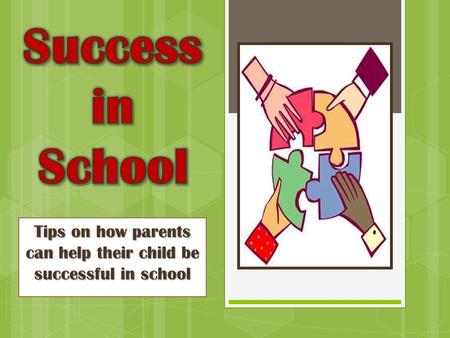 Tips on how parents can help their child be successful in school.