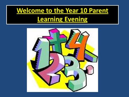 Welcome to the Year 10 Parent Learning Evening. Students have started a course where they will have the chance to take their final exams as early as November.