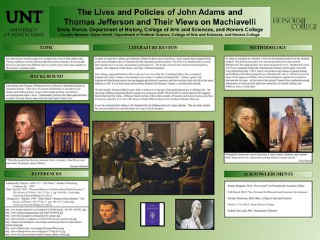 The Lives and Policies of John Adams and Thomas Jefferson and Their Views on Machiavelli Emily Pierce, Department of History, College of Arts and Sciences,
