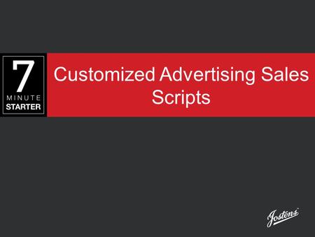 Customized Advertising Sales Scripts. LEARN When designing an ad sales script, strive for three basic goals: 1.Be positive and confident in your wording.