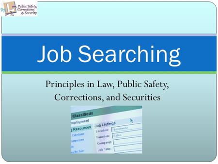 Principles in Law, Public Safety, Corrections, and Securities Job Searching.