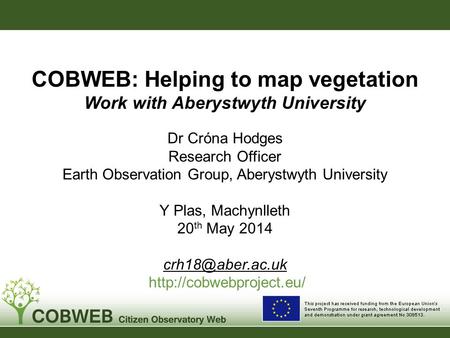 Dr Cróna Hodges Research Officer Earth Observation Group, Aberystwyth University Y Plas, Machynlleth 20 th May 2014