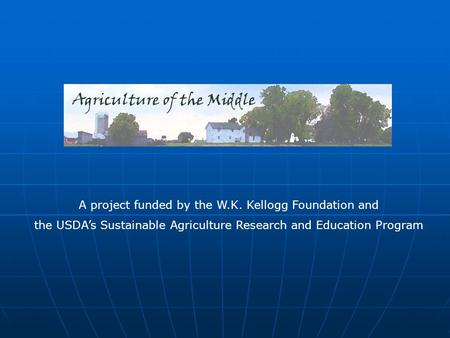 A project funded by the W.K. Kellogg Foundation and the USDA’s Sustainable Agriculture Research and Education Program.