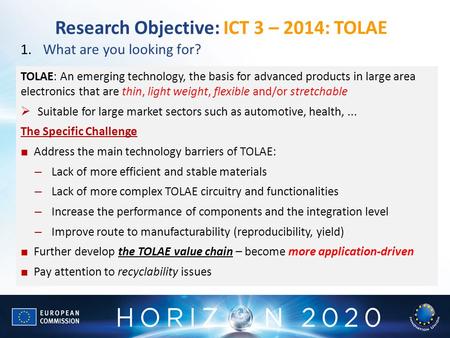 Research Objective: ICT 3 – 2014: TOLAE 1.What are you looking for? TOLAE: An emerging technology, the basis for advanced products in large area electronics.