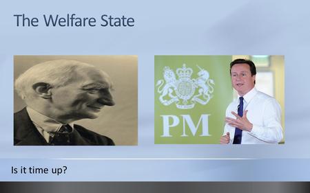 The Welfare State Is it time up?