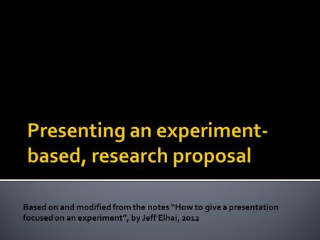 Based on and modified from the notes “How to give a presentation focused on an experiment”, by Jeff Elhai, 2012.