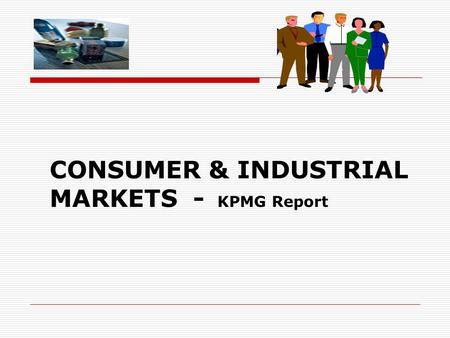CONSUMER & INDUSTRIAL MARKETS - KPMG Report. Witnessing rapid change,offer new opportunities and challenges. attributed to a.dramatic shifts in buying.