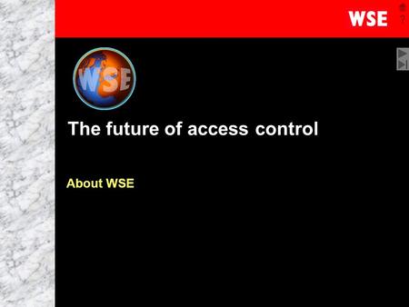 1 The future of access control About WSE. 2 Introduction Who is WSE? Key product benefits 25 years of innovation, reliability, strength Reliability, quality,