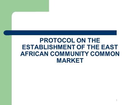 4/21/2017 PROTOCOL ON THE ESTABLISHMENT OF THE EAST AFRICAN COMMUNITY COMMON MARKET.
